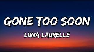 Luna Laurelle - Gone Too Soon |  Lyrics Video