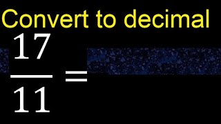 Convert 17/11 to decimal . How To Convert Fractions to Decimals