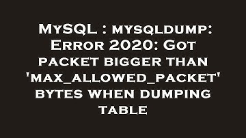 MySQL : mysqldump: Error 2020: Got packet bigger than 