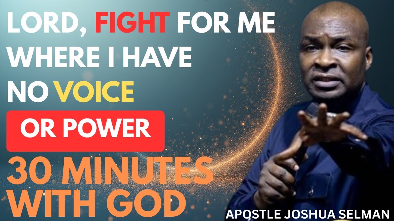 FATHER GOD, FIGHT FOR ME WHERE I HAVE NO VOICE OR POWER | APOSTLE JOSHUA SELMAN