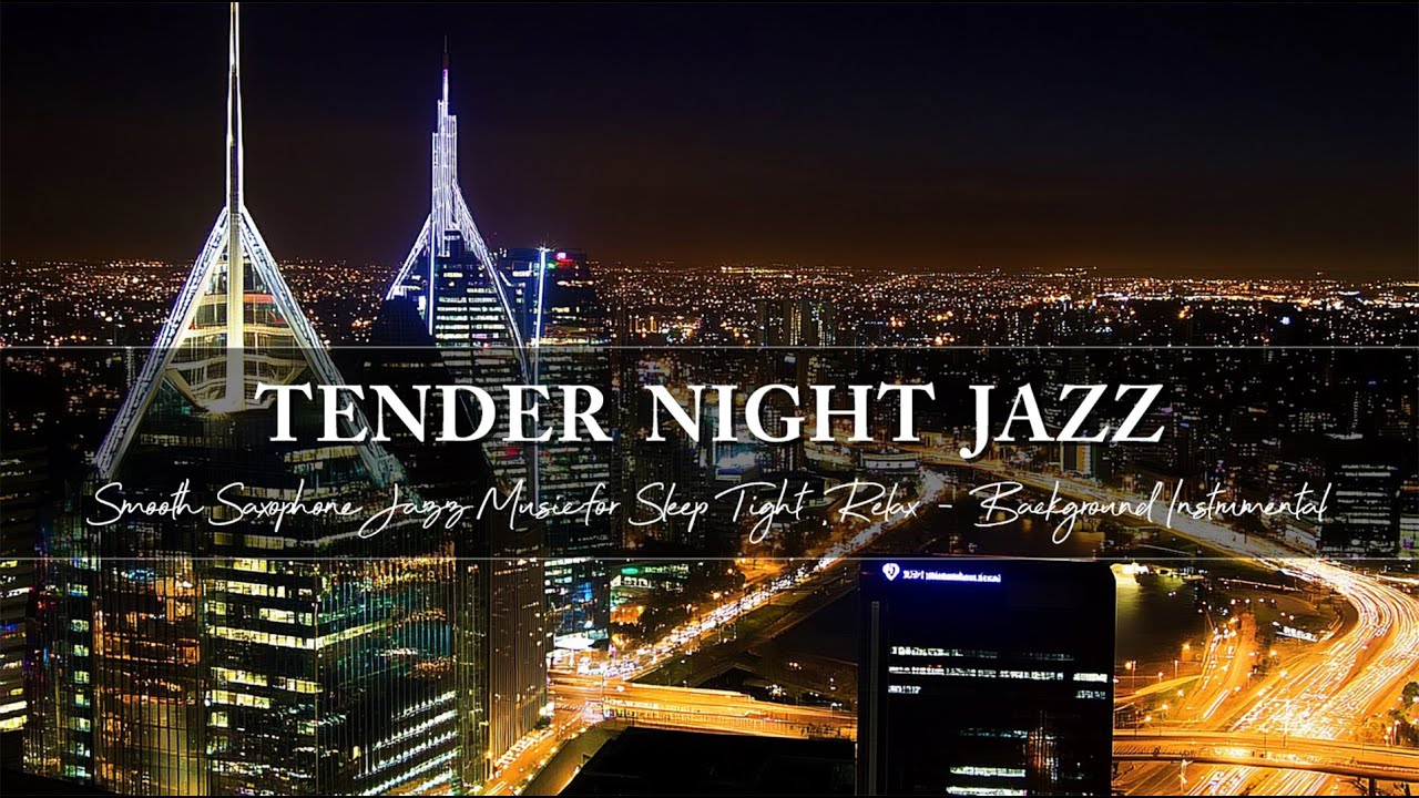 Smooth Saxophone Jazz Music & Tender Nightly Jazz for Sleep Tight, Relax ~ Background Instrumental