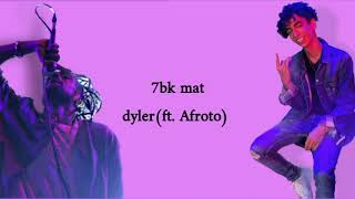 7bk mat - dyler (ft.Afroto) lyrics