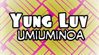 Yung Luv - Umiuminoa Yung Luv - Umiuminoa