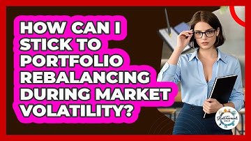 How Can I Stick To Portfolio Rebalancing During Market Volatility? - Get Retirement Help