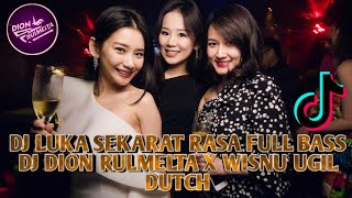 DJ LUKA SEKARAT RASA FULL BASS - DJ DION RULMELTA X WISNU UGIL = DUTCH