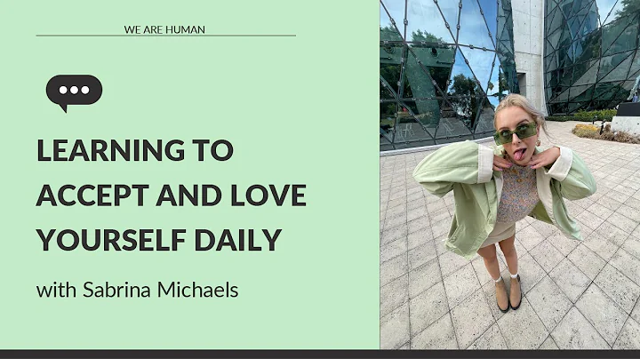 Learning To Accept And Love Yourself Daily w/ Sabrina Michaels | We Are Human