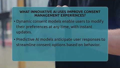 What Innovative AI Uses Improve Consent Management Experiences? - Talking Tech Trends