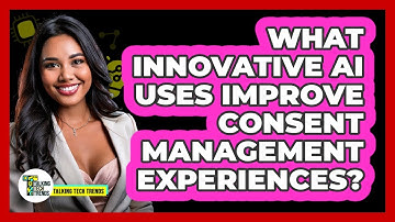 What Innovative AI Uses Improve Consent Management Experiences? - Talking Tech Trends