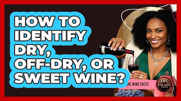 How To Identify Dry, Off-Dry, Or Sweet Wine?