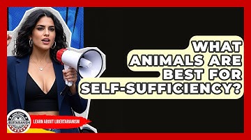 What Animals Are Best For Self-Sufficiency? - Learn About Libertarianism