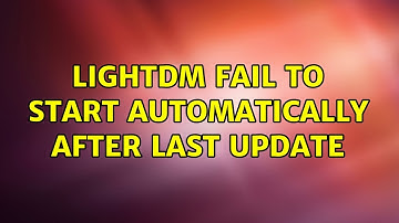 Ubuntu: lightdm fail to start automatically after last update