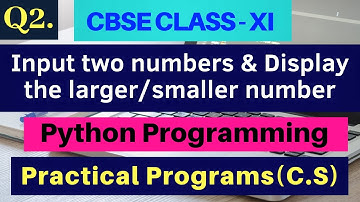 Input two numbers and display the larger/smaller number | Python Programming - Q2 | CBSE CLASS 11
