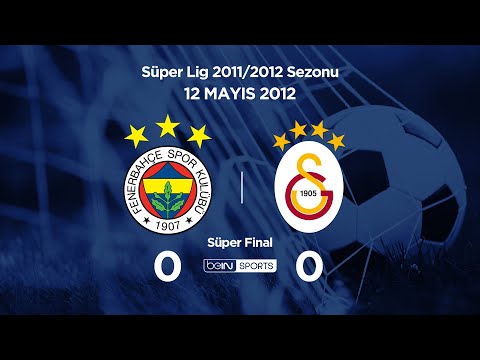 12.05.2012 | Süper Final | Fenerbahçe-Galatasaray | 0-0