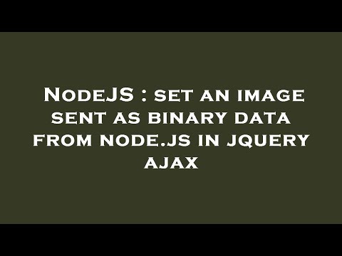 NodeJS : set an image sent as binary data from node.js in jquery ajax