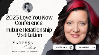 2023 Love You Now Conference Future Relationship Meditation With Vanessa Cardenas Betrayal Recovery