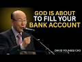 God Is About To Overflow Your Bank Account - Dr. David Yonggi Cho's Miracle Prayer