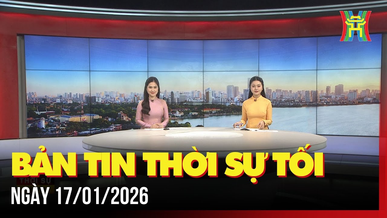 Thời sự Hà Nội tối 17/01/2026: Chăm sóc sức khỏe nhân dân là nhiệm vụ trọng tâm, xuyên suốt của Đảng