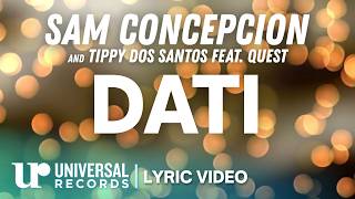 Sam Concepcion, Tippy Dos Santos and Quest - Dati (Official Lyric Video)