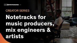 Creator Series | Notetracks for Music Producers, Mix Engineers, &amp; Artists