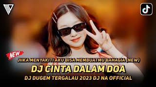 DJ DUGEM TERGALAU 2023 ‼️ CINTA DALAM DOA ‼️ KAU TIGAKAN CINTAKU