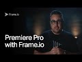 Bring it all together  frameio in premiere pro