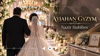 NAZIR HABIBOV- Aýjahan Gyzym  2026