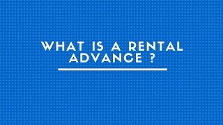 WHAT IS A RENTAL ADVANCE ?