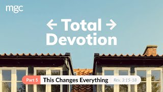 Total Devotion: Session 05 - This Changes Everything by Rev. Harg Ang - 07/11/2021 (English)