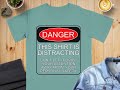 Distracting Warning T-Shirt: Humorous Danger Sign Parody, Comfort Colors Cotton Tee
