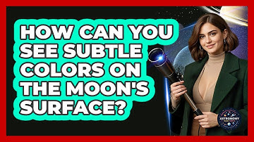 How Can You See Subtle Colors On The Moon