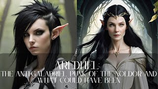 Aredhel; The Anti-Galadriel, Punk of the Noldor and What Could Have Been