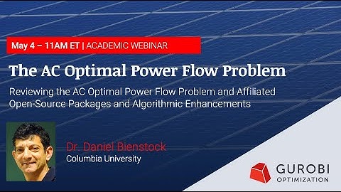 Gurobi Academic Webinar with Dr. Daniel Bienstock discussing the AC Optimal Power Flow Problem
