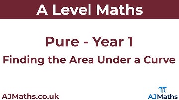 A Level Maths | Pure - Year 1 | Finding the Area Under a Curve