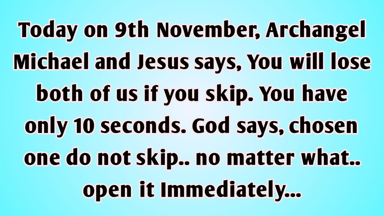 👉Today on 9th November, Archangel Michael and Jesus says, You will lose both of us if you skip. You.