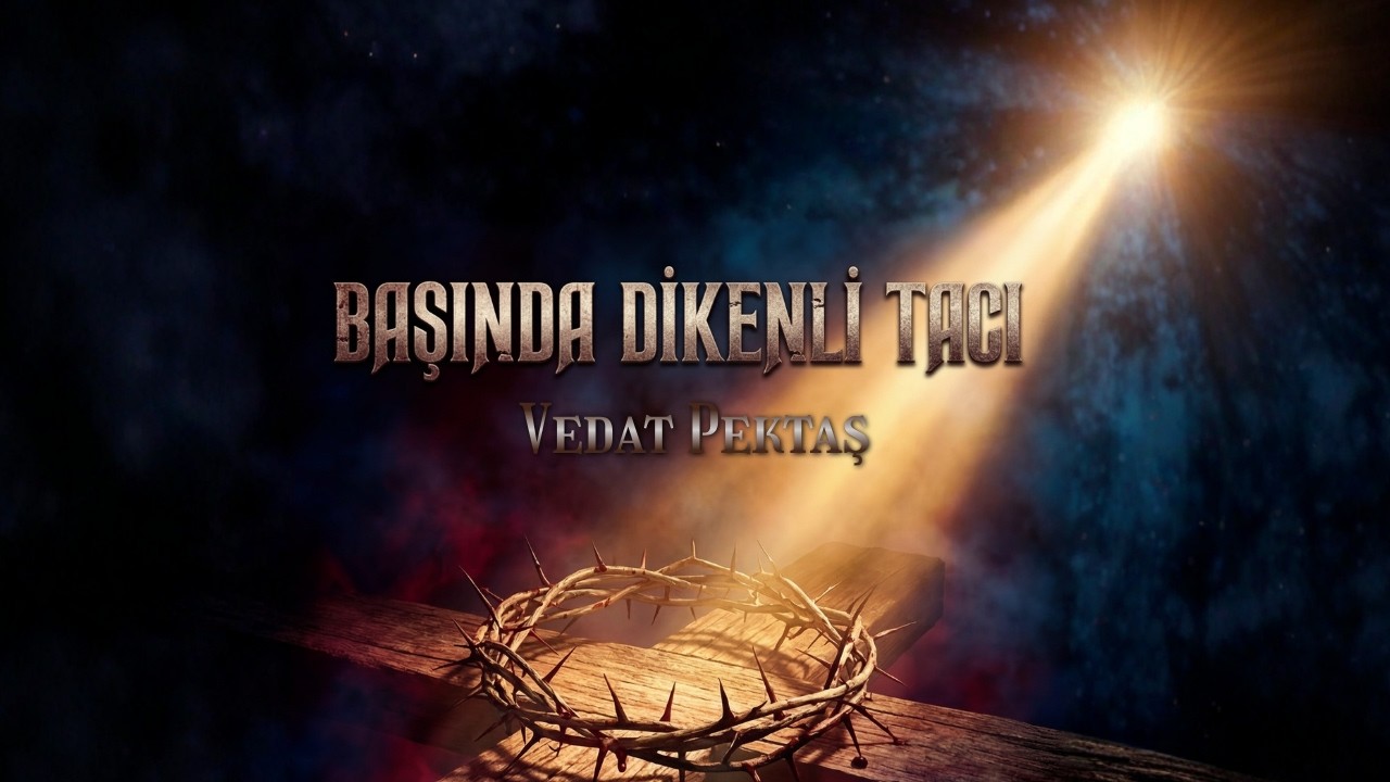Başında Dikenli Tacı - Vedat Pektaş (Hristiyan İlahisi) [Resmi Sözlü Video]