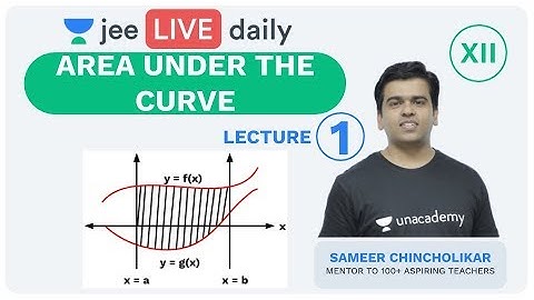 JEE Mains: Area Under the Curve - Lecture 1 | Unacademy JEE | IIT JEE Mathematics | Sameer Sir