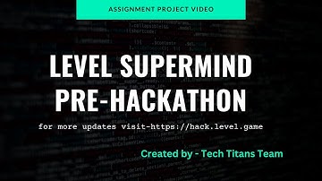 Level Supermind Pre-Hackathon Assignment  - Video Represntation