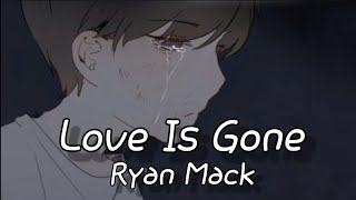 [Nightcore] - Love Is Gone | Lyrics / Ryan Mack