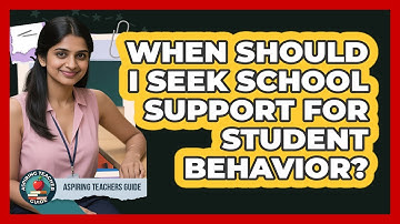 When Should I Seek School Support For Student Behavior?