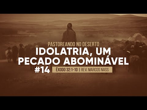 Idolatria, um pecado abominável (Êxodo 32:1-10) | Rev. Marcos Nass
