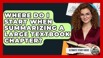 Where Do I Start When Summarizing A Large Textbook Chapter? - Ultimate Study Hacks