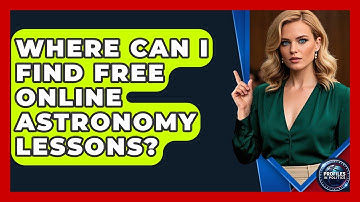 Where Can I Find Free Online Astronomy Lessons? - Profiles in Politics