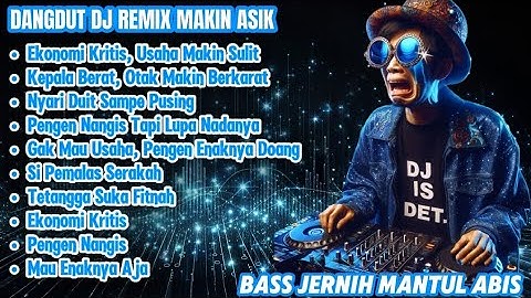DANGDUT DJ REMIX MAKIN ASIK - EKONOMI KRITIS, OTAK BERKARAT, PENGEN NANGIS!