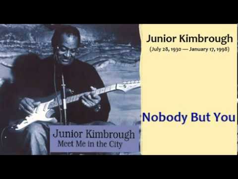 Junior Kimbrough   Nobody But You