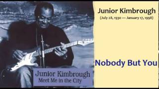 Video thumbnail of "Junior Kimbrough   Nobody But You"