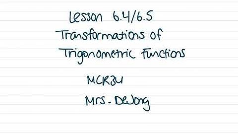 MCR3U - 6.4/6.5 Transformations of Trigonometric Functions