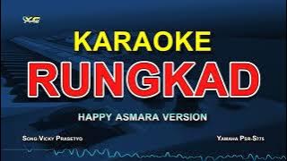 KARAOKE RUNGKAD - HAPPY ASMARA VERSION ( Original:Vicky Prasetyo)