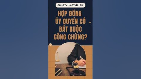 Hợp đồng ủy quyền có bắt buộc phải công chứng? #tintuc #hopdong