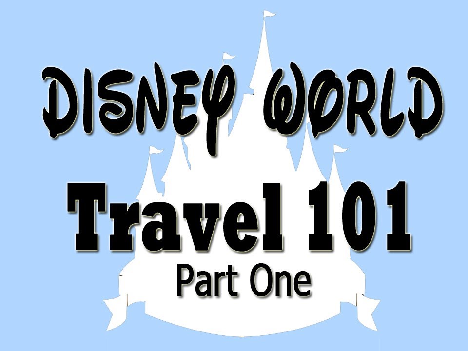 Disney World Travel 101 (Part 1) YouTube