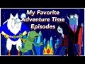 My favorite adventure time episodes